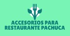 ACCESORIOS PARA RESTAURANTE PACHUCA